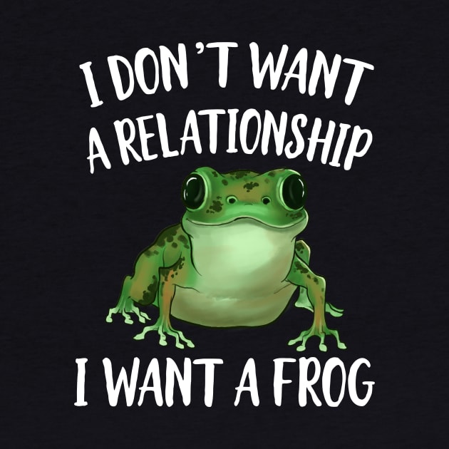 I don't Want A Relatinship I want A Frog by Eugenex